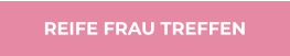 REIFE FRAU TREFFEN