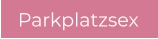 Parkplatzsex